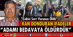 ISPARTALI ASIM BAYRAM CİNAYETİNDE KAN DONDURAN İFADELER