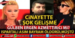 ISPARTALI ASIM BAYRAM CİNAYETİNDE GÜLBEN ERGEN İDDİASI