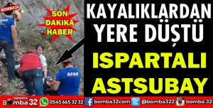 ISPARTALI ASTSUBAY KEKİK TOPLARKEN KAYALIKLARDAN DÜŞTÜ