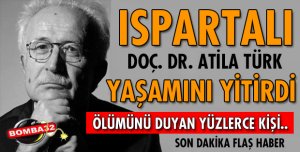 ISPARTALI ATİLA TÜRK HAYATINI KAYBETTİ