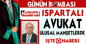 ISPARTALI  AVUKAT ULUSAL BASINDA !