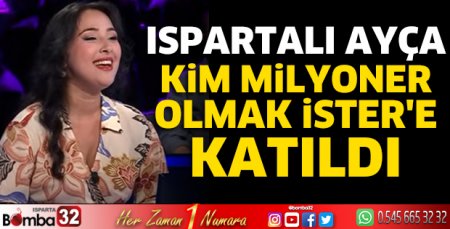 Ispartalı Ayça Kim Milyoner Olmak İster'e katıldı