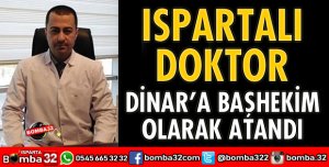ISPARTALI DOKTOR DİNAR'A BAŞHEKİM OLARAK ATANDI