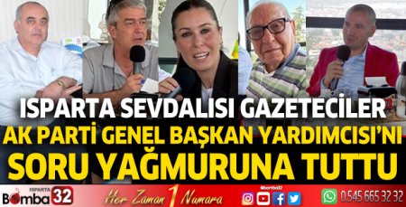 Ispartalı gazetecilerden Ak Parti Genel Başkan Yardımcısı'na soru yağmuru 