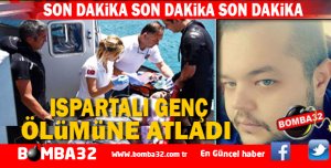 ISPARTA'LI GENÇ ÖLÜME ATLADI DENİZ MANZARASI İZLİYORDU 