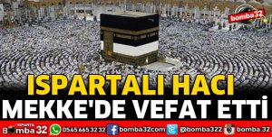 ISPARTALI HACI MEKKE'DE VEFAT ETTİ