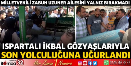 Ispartalı İkbal son yolculuğuna uğurlandı