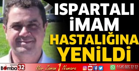 Ispartalı imam hastalığına yenildi