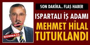 ISPARTALI İŞ ADAMI TUTUKLANDI