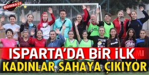 ISPARTA'DA KADINLAR SAHAYA ÇIKIYOR 