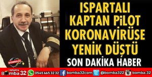 ISPARTALI KAPTAN PİLOT KORONAVİRÜSE YENİK DÜŞTÜ