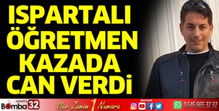 Ispartalı öğretmen kazada can verdi