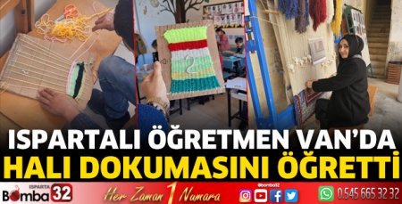 Ispartalı öğretmen Van’da halı dokumasını öğretti