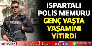 Ispartalı polis memuru genç yaşta yaşamını yitirdi