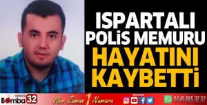 Ispartalı polis memuru hayatını kaybetti