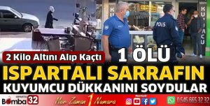 Ispartalı sarrafın kuyumcu dükkanını soydular