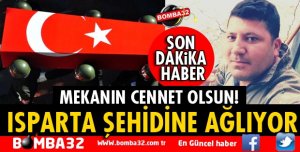 ISPARTALI ŞEHİDİMİZİN ADI SERCAN KARA!