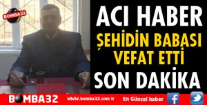 ISPARTALI ŞEHİDİMİZİN BABASI VEFAT ETTİ