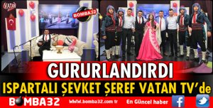 ISPARTALI ŞEVKET ŞEREF VATAN TV’DE
