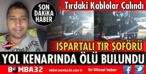 ISPARTALI TIR ŞOFÖRÜ ÖLÜ BULUNDU