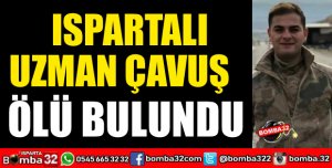 ISPARTALI UZMAN ÇAVUŞ ÖLÜ BULUNDU