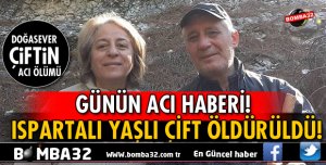 ISPARTALI YAŞLI ÇİFT ÖLDÜRÜLDÜ