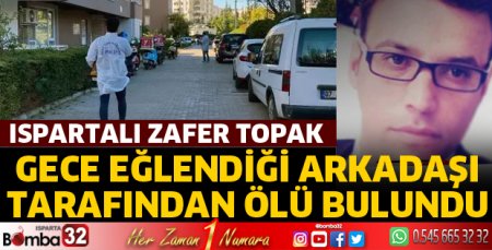 Ispartalı Zafer Topak ölü bulundu