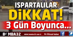 ISPARTALILAR  BU HABERE DİKKAT!