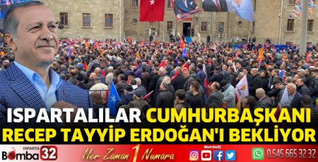 Ispartalılar Cumhurbaşkanı Erdoğan'ı bekliyor