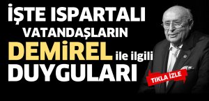 ISPARTALILAR DEMİREL İÇİN NE DEDİ?