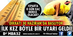 ISPARTALILAR DİKKAT! 30 HAZİRAN'DA BAŞLIYOR