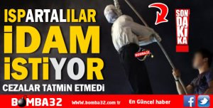 ISPARTALILAR İDAM  İSTİYOR 