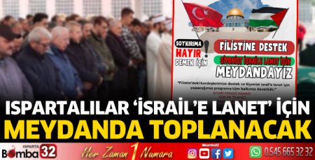 Ispartalılar İsrail'e lanet için meydanda toplanacak