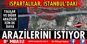 ISPARTALILAR İSTANBUL'DAKİ ARAZİLERİNİ İSTİYOR