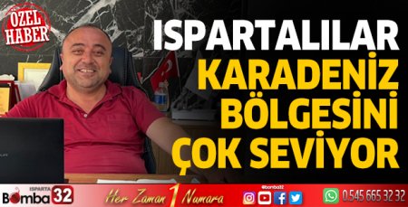 Ispartalılar, Karadeniz bölgesini çok seviyor 