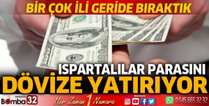 Ispartalılar parasını dövize yatırıyor