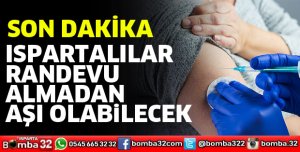 Ispartalılar randevu almadan aşı olabilecek