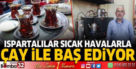 Ispartalılar sıcak havalarla çay ile baş ediyor