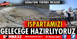 ISPARTAMIZI GELECEĞE HAZIRLIYORUZ