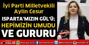 ISPARTAMIZIN GÜLÜ HEPİMİZİN UMUDU VE GURURU