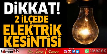 Isparta'nın 2 ilçesinde elektrik kesintisi