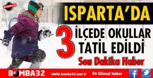 ISPARTA'NIN 3 İLÇESİNDE OKULLARA KAR TATİLİ