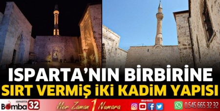 Isparta'nın birbirine sırt vermiş iki kadim yapısı
