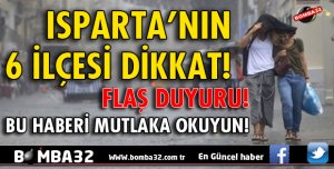 ISPARTA'NIN BU 6 İLÇESİ DİKKAT!