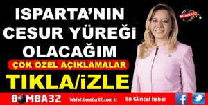 ISPARTA'NIN CESUR YÜREĞİ OLACAĞIM