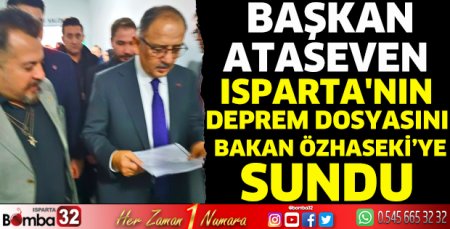 Isparta'nın deprem dosyasını Bakan Özhaseki’ye sundu