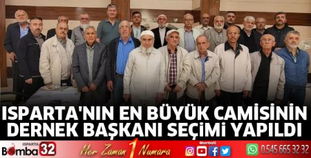 Isparta'nın en büyük camisinin dernek başkanı seçimi yapıldı