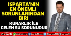 Isparta'nın en önemli sorunlarından biri su sorunudur