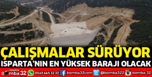 Isparta'nın en yüksek barajı olacak