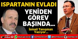 ISPARTANIN EVLADI YENİDEN GÖREV BAŞINDA